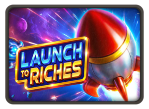 Launch to Riches